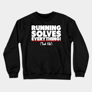 Running Solves Everything Trust Me Crewneck Sweatshirt